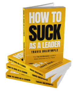 How-to-Suck-as-a-Leader-by-Travis-Dalyrmple